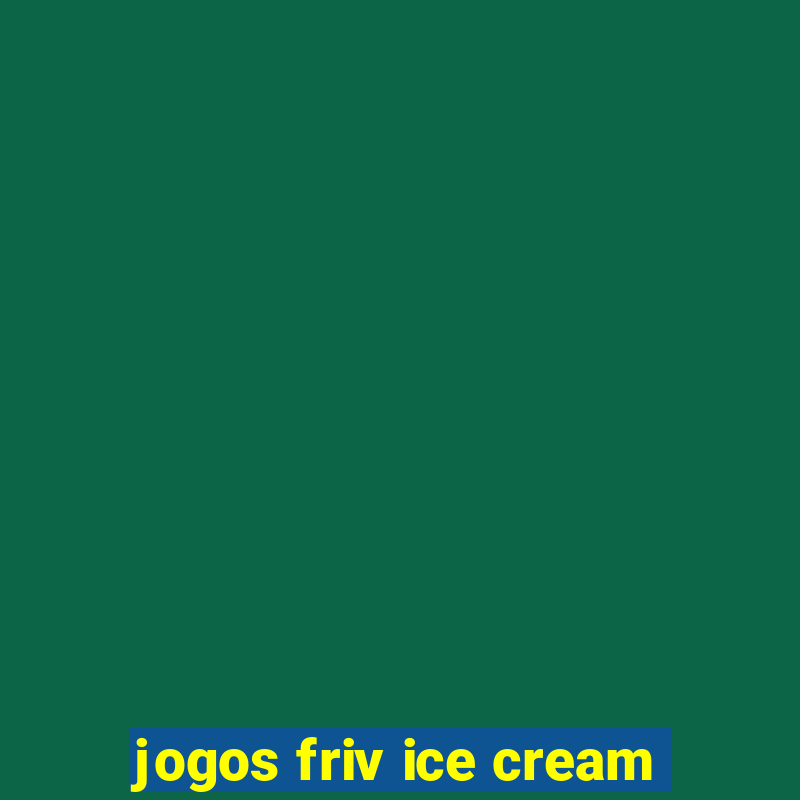 jogos friv ice cream